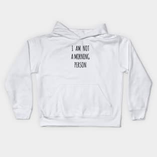 I am not a morning person Kids Hoodie